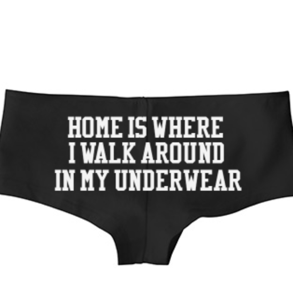 Home Is Where I Walk Around In My Underwear Low Rise Cheeky Boyshorts